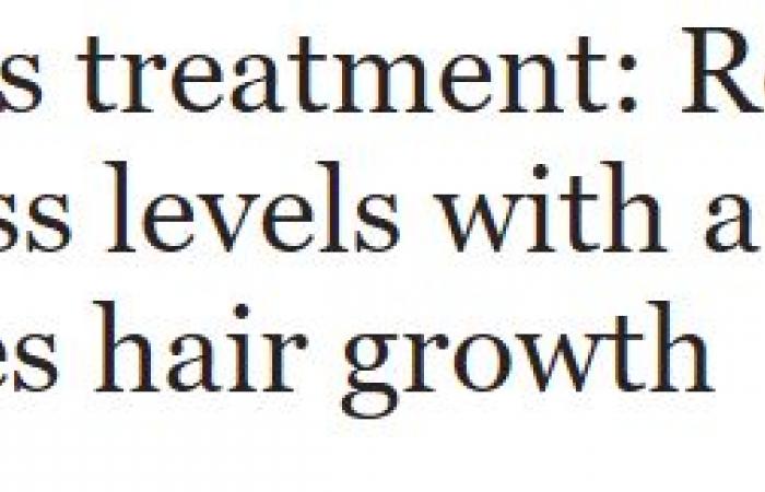 ضبط مستويات التوتر المفتاح الرئيسى لاستعادة نمو الشعر